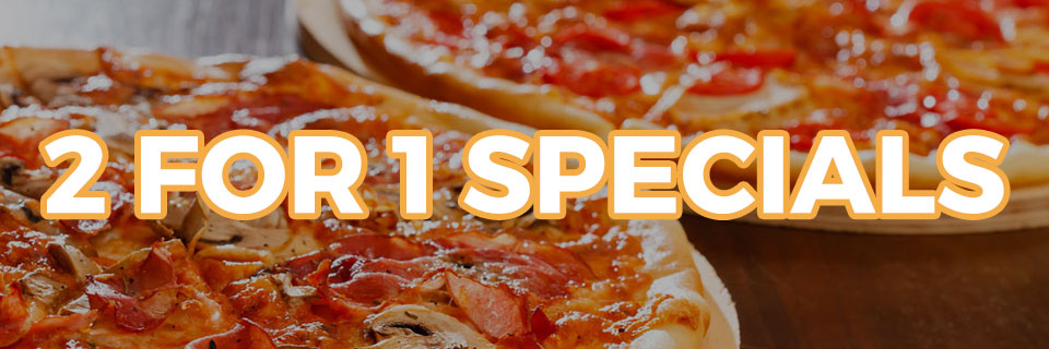 2 for 1 Specials